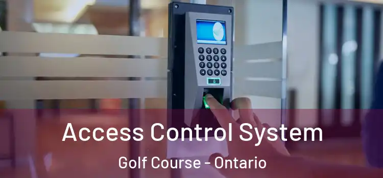 Access Control System Golf Course - Ontario
