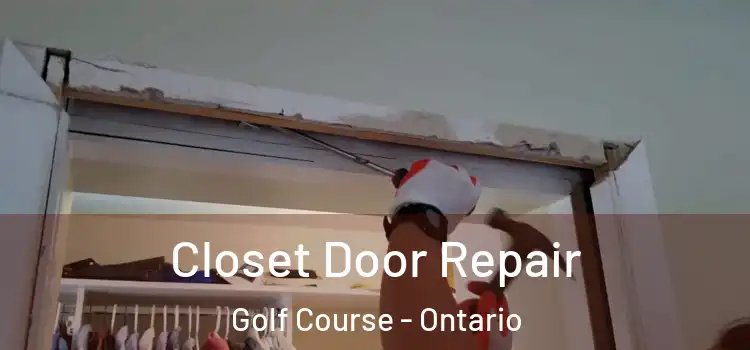 Closet Door Repair Golf Course - Ontario