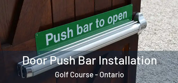 Door Push Bar Installation Golf Course - Ontario