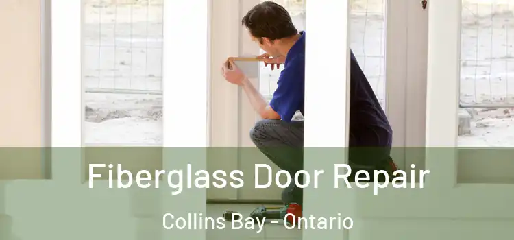 Fiberglass Door Repair Collins Bay - Ontario