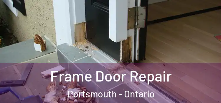 Frame Door Repair Portsmouth - Ontario