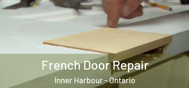 French Door Repair Inner Harbour - Ontario