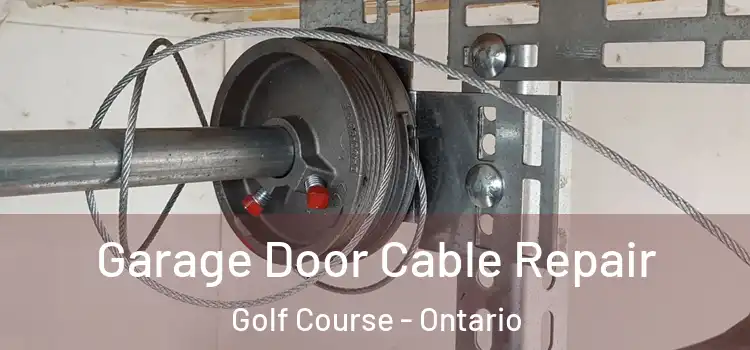 Garage Door Cable Repair Golf Course - Ontario