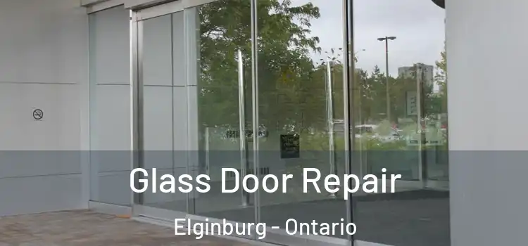 Glass Door Repair Elginburg - Ontario