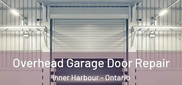 Overhead Garage Door Repair Inner Harbour - Ontario