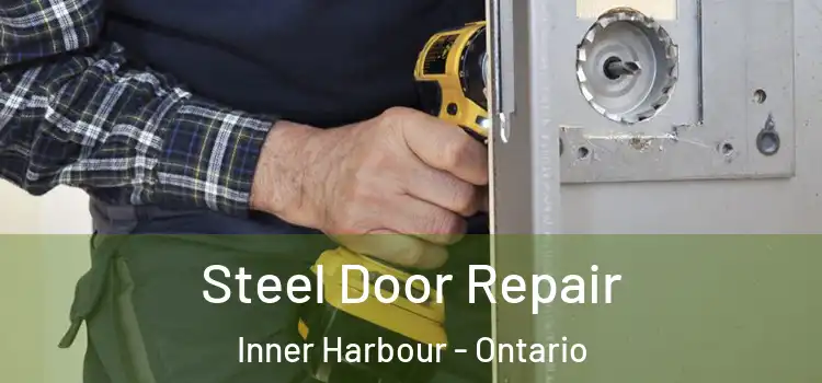 Steel Door Repair Inner Harbour - Ontario