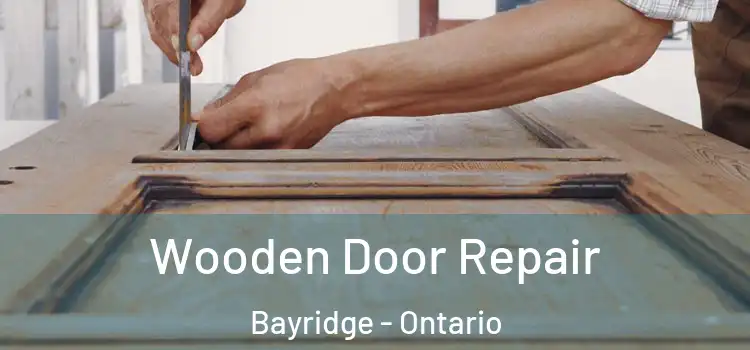 Wooden Door Repair Bayridge - Ontario